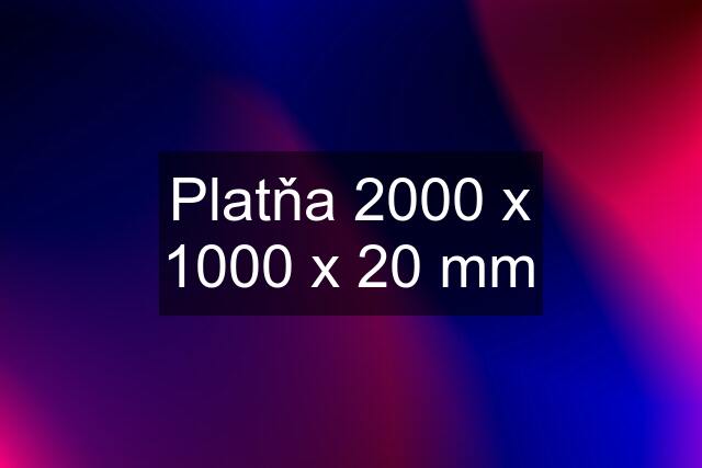 Platňa 2000 x 1000 x 20 mm