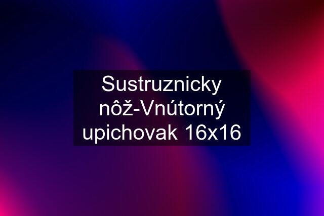 Sustruznicky nôž-Vnútorný upichovak 16x16