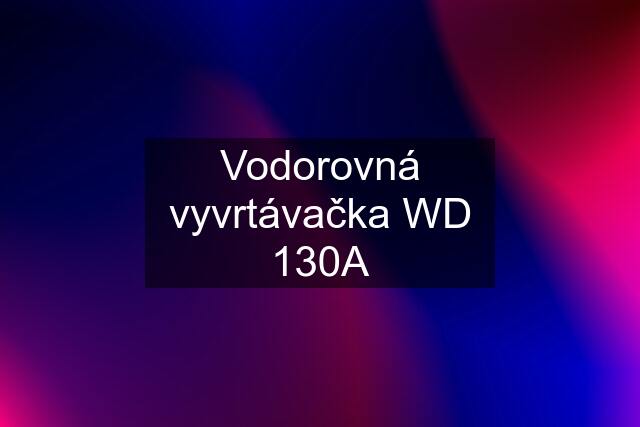 Vodorovná vyvrtávačka WD 130A