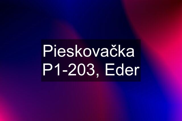 Pieskovačka  P1-203, Eder
