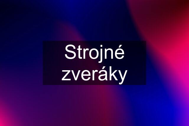 Strojné zveráky