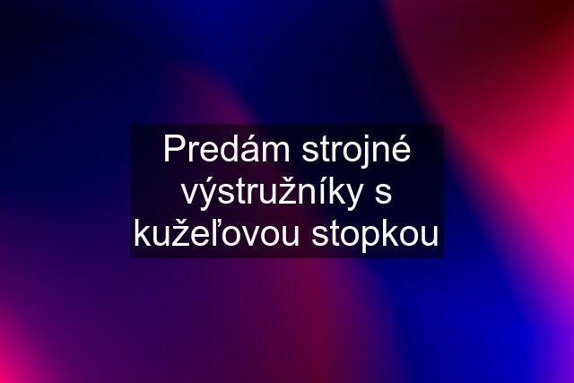 Predám strojné výstružníky s kužeľovou stopkou