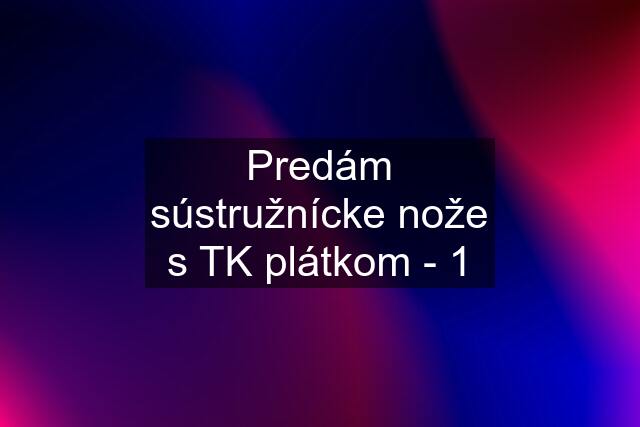 Predám sústružnícke nože s TK plátkom - 1