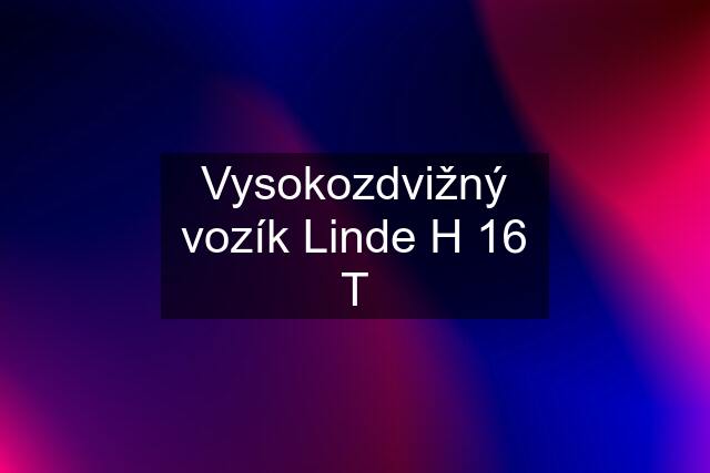 Vysokozdvižný vozík Linde H 16 T