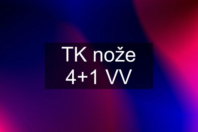 TK nože 4+1 VV