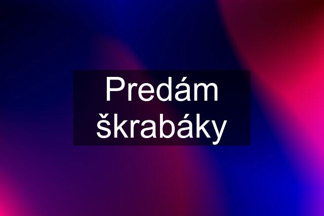 Predám škrabáky