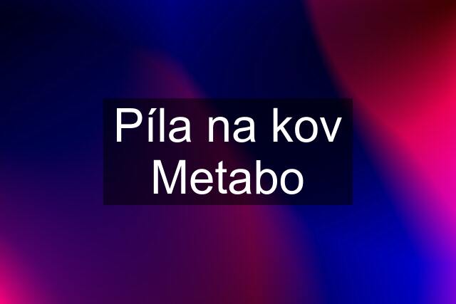 Píla na kov Metabo