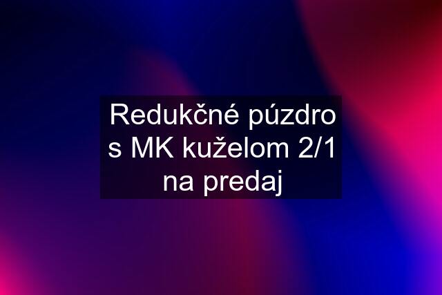 Redukčné púzdro s MK kuželom 2/1 na predaj