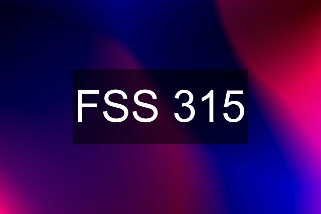 FSS 315