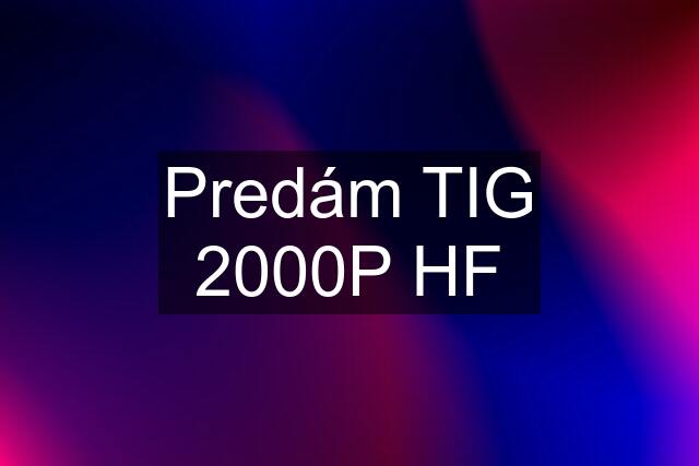 Predám TIG 2000P HF