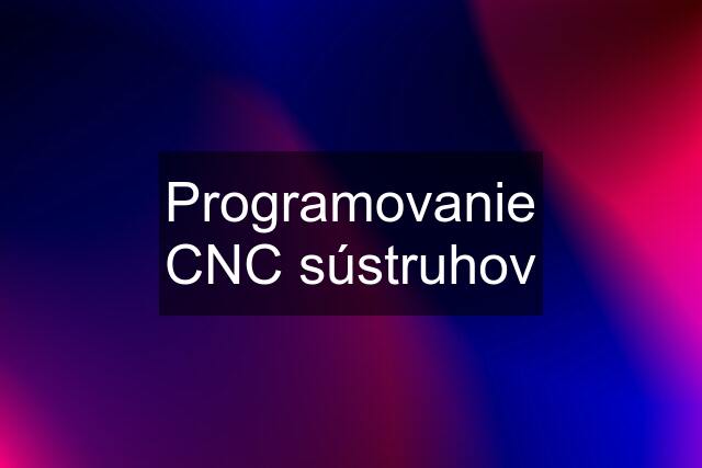 Programovanie CNC sústruhov