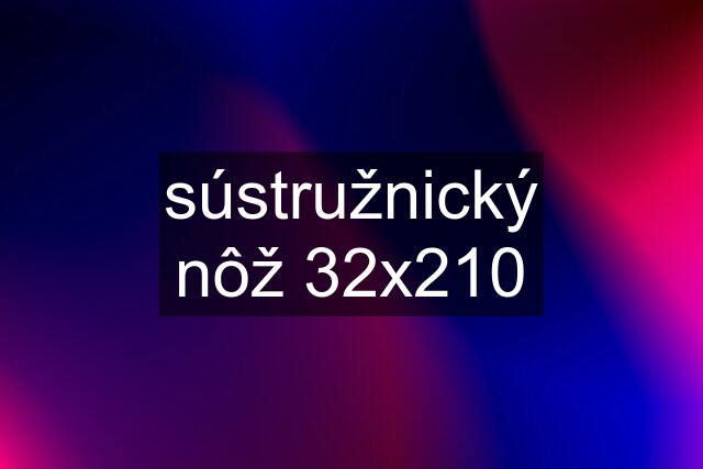 sústružnický nôž 32x210