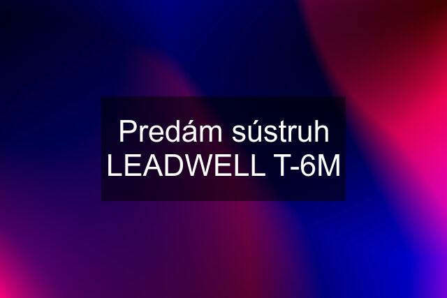 Predám sústruh LEADWELL T-6M