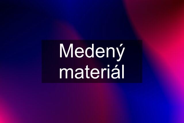 Medený materiál