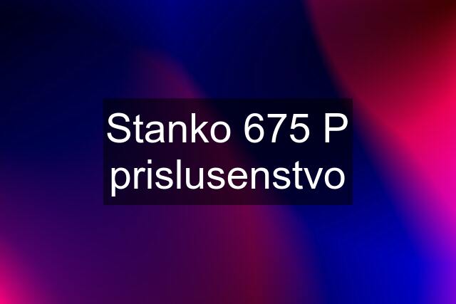 Stanko 675 P prislusenstvo