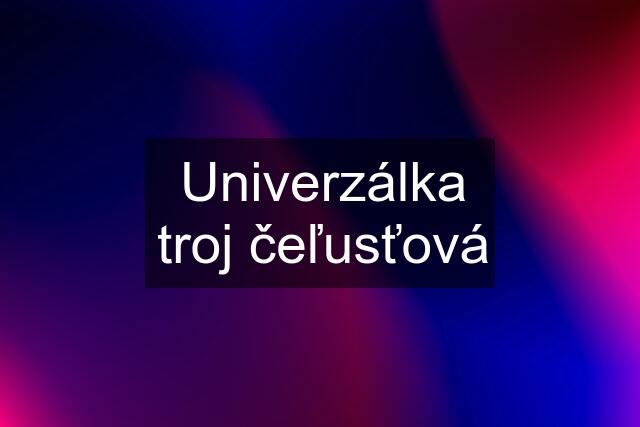 Univerzálka troj čeľusťová