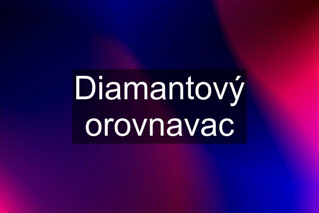 Diamantový orovnavac