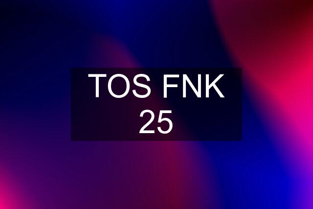 TOS FNK 25