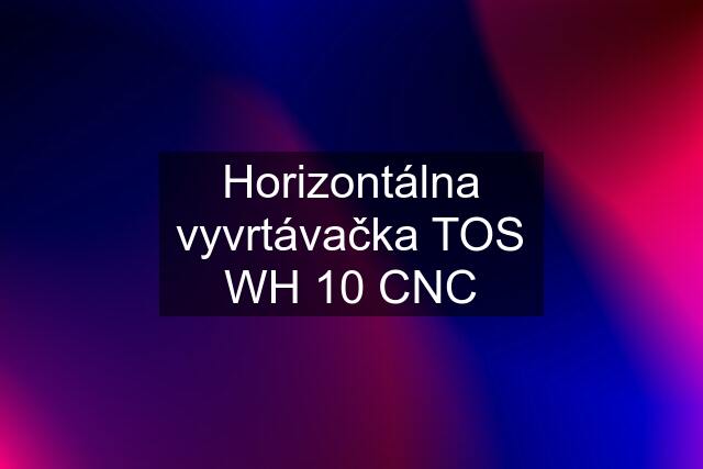 Horizontálna vyvrtávačka TOS WH 10 CNC