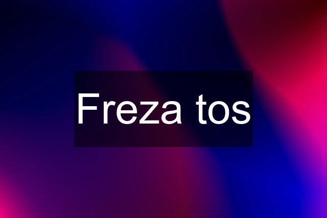 Freza tos