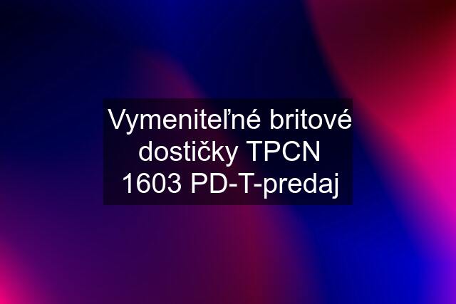 Vymeniteľné britové dostičky TPCN 1603 PD-T-predaj