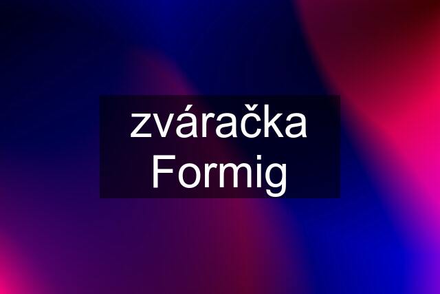 zváračka Formig