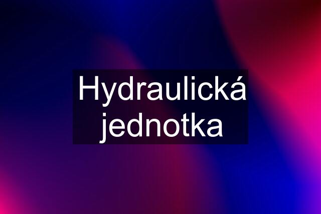 Hydraulická jednotka