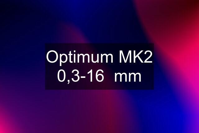 Optimum MK2 0,3-16  mm