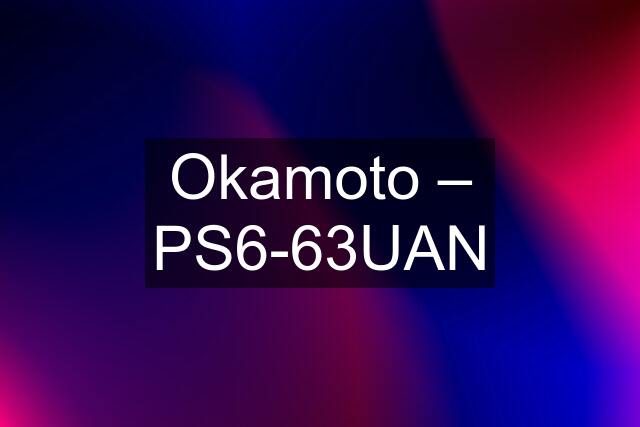 Okamoto – PS6-63UAN