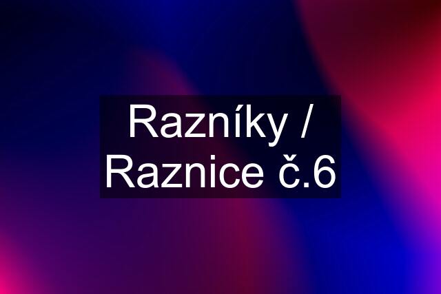 Razníky / Raznice č.6