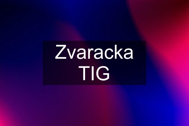 Zvaracka TIG