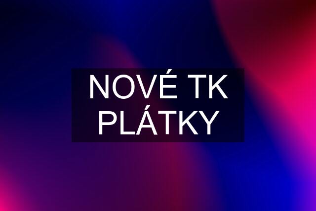 NOVÉ TK PLÁTKY