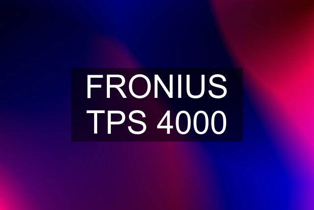 FRONIUS TPS 4000