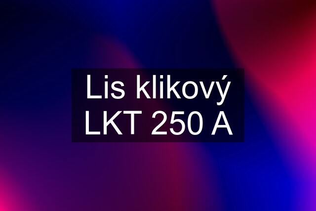 Lis klikový LKT 250 A