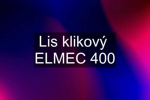 Lis klikový  ELMEC 400