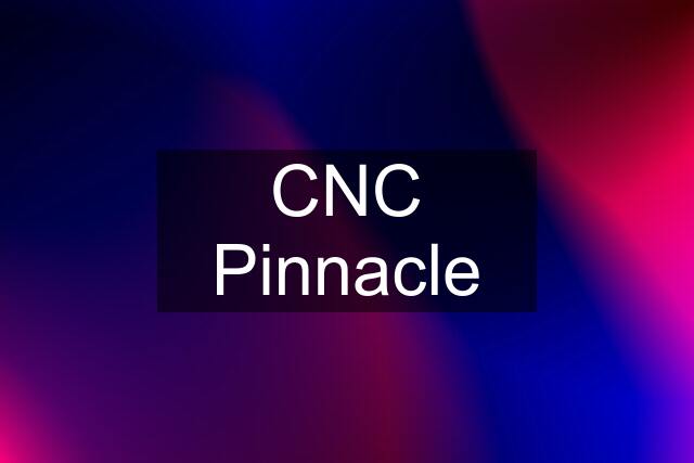 CNC Pinnacle