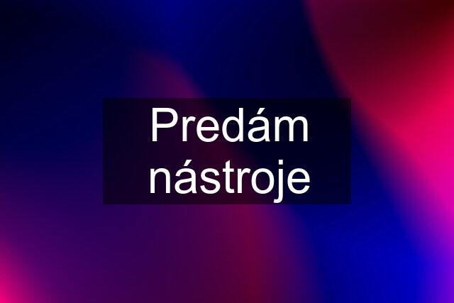 Predám nástroje