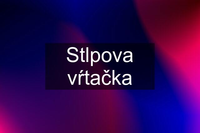 Stlpova vŕtačka