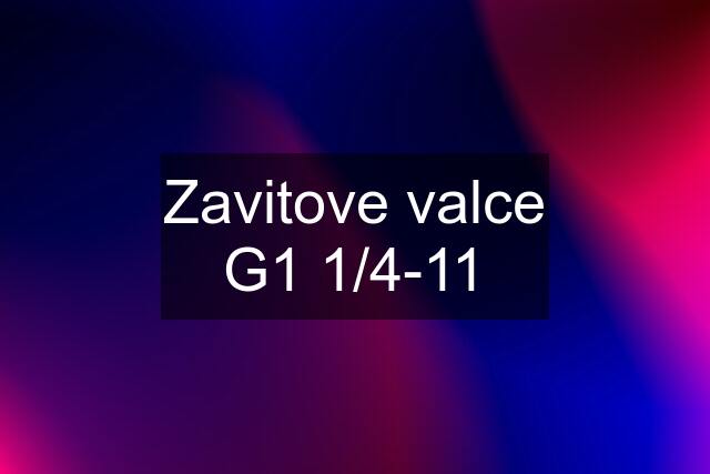 Zavitove valce G1 1/4-11