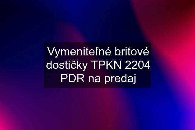 Vymeniteľné britové dostičky TPKN 2204 PDR na predaj