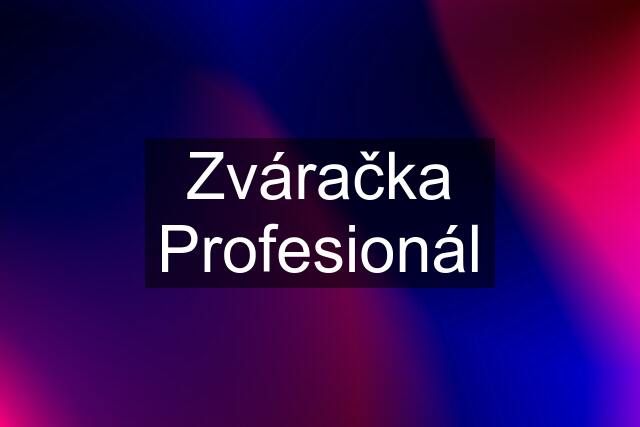 Zváračka Profesionál