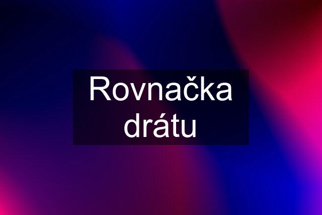 Rovnačka drátu