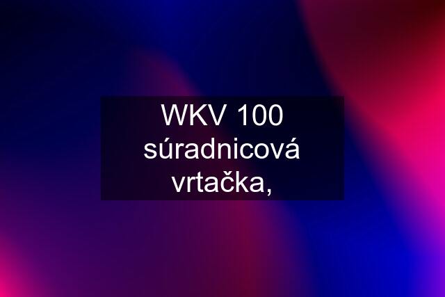 WKV 100 súradnicová vrtačka,