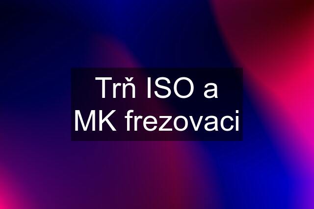 Trň ISO a MK frezovaci