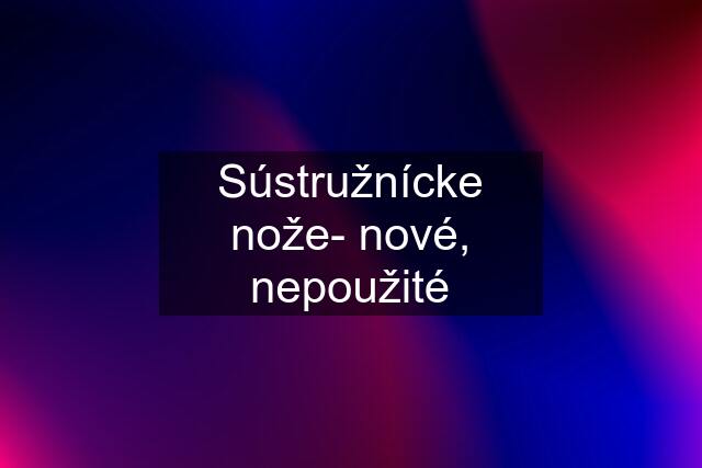 Sústružnícke nože- nové, nepoužité