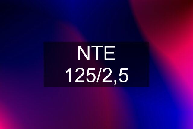 NTE 125/2,5