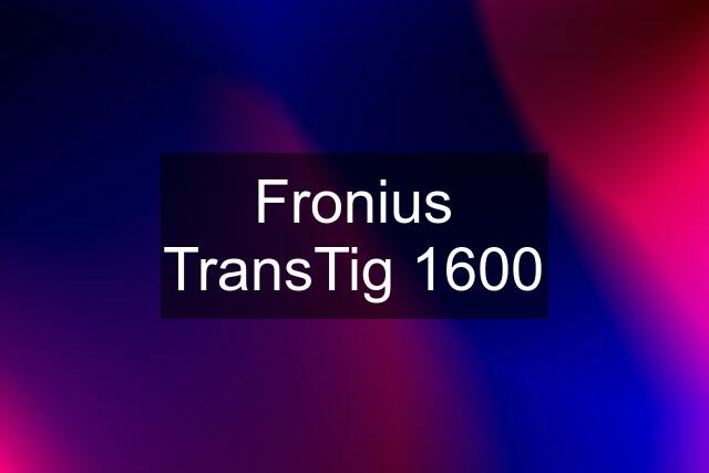 Fronius TransTig 1600