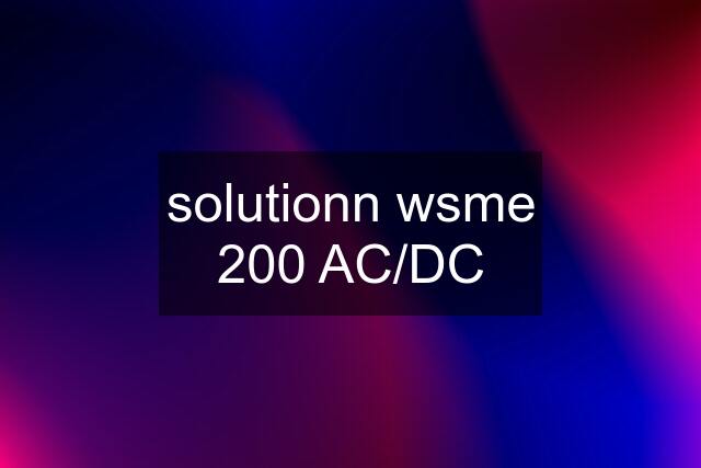 solutionn wsme 200 AC/DC