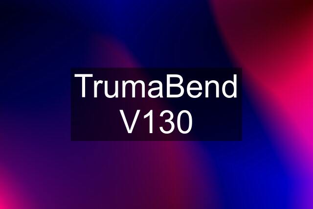 TrumaBend V130