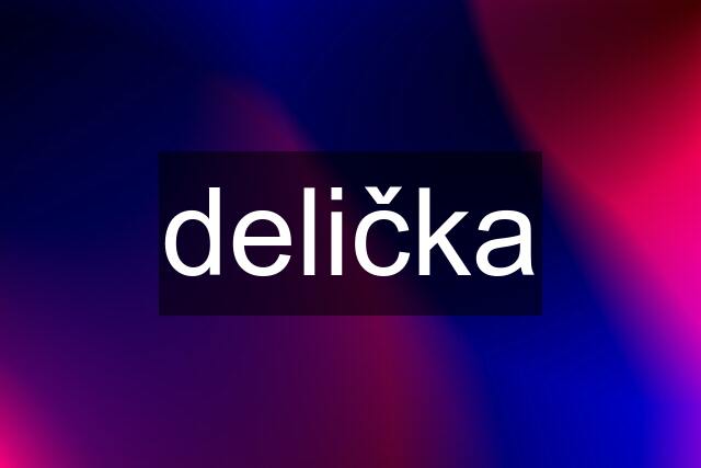 delička